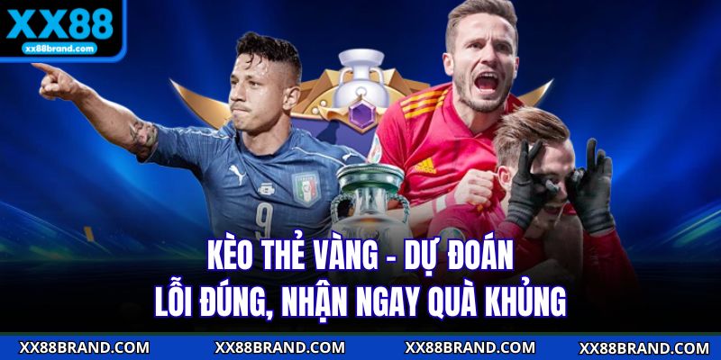 Kèo Thẻ Vàng - Dự Đoán Lỗi Đúng, Nhận Ngay Quà Khủng
