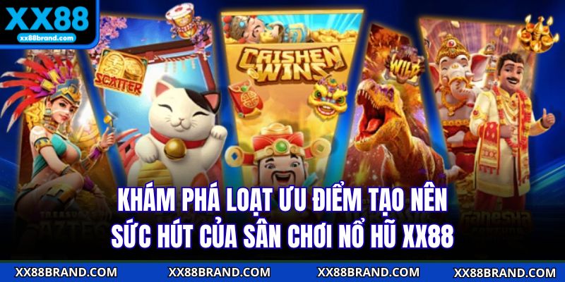 Khám phá loạt ưu điểm tạo nên sức hút của sân chơi nổ hũ XX88