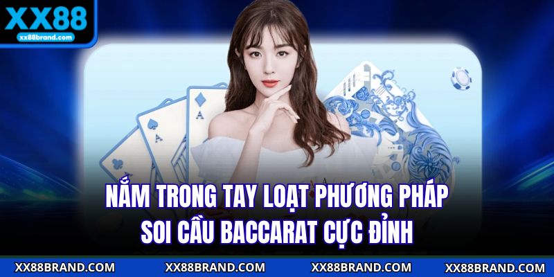 Nắm trong tay loạt phương pháp soi cầu baccarat cực đỉnh