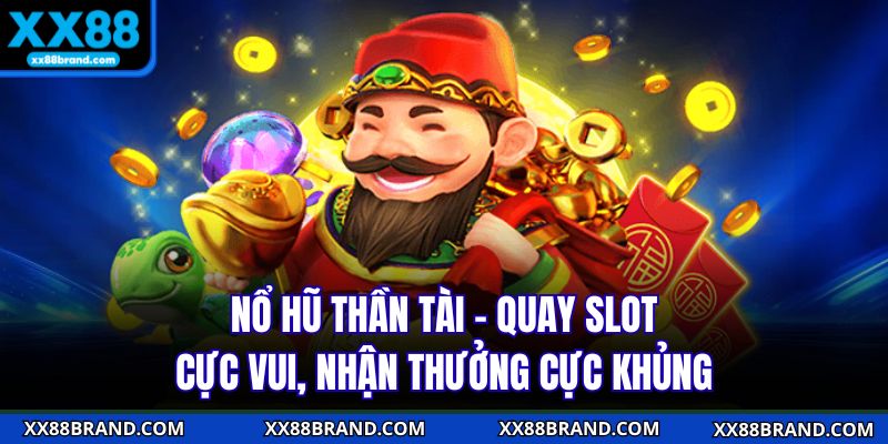 Nổ Hũ Thần Tài - Quay Slot Cực Vui, Nhận Thưởng Cực Khủng