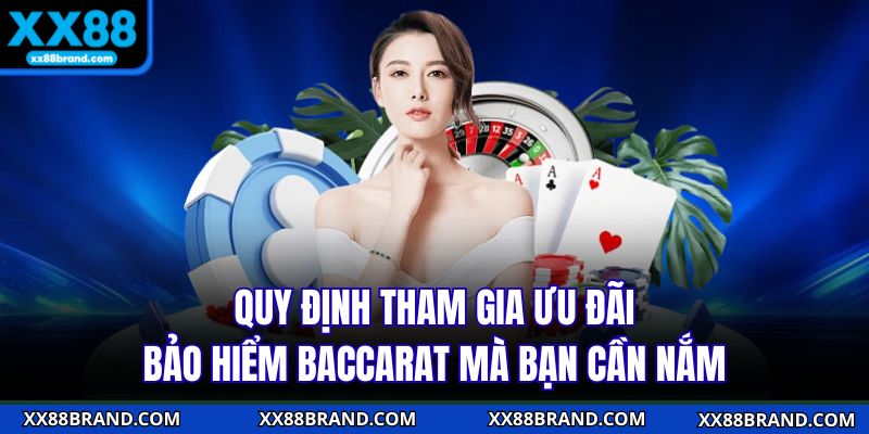 Quy định tham gia ưu đãi bảo hiểm baccarat mà bạn cần nắm 